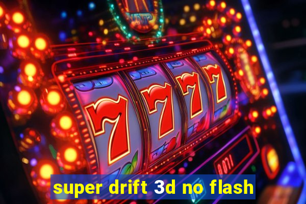 super drift 3d no flash